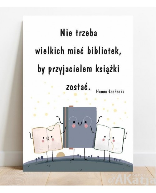 Plakat z napisem: Nie trzeba wielkich mieć bibliotek...