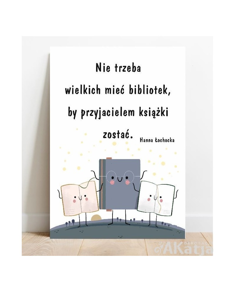 Plakat z napisem: Nie trzeba wielkich mieć bibliotek...