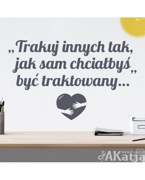 Traktuj innych tak jak sam chciałbyś być traktowany: naklejka na ścianę