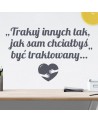 Traktuj innych tak jak sam chciałbyś być traktowany: naklejka na ścianę