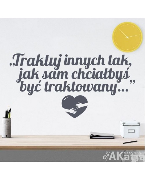 Traktuj innych tak jak sam chciałbyś być traktowany: naklejka na ścianę