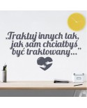Traktuj innych tak jak sam chciałbyś być traktowany: naklejka na ścianę
