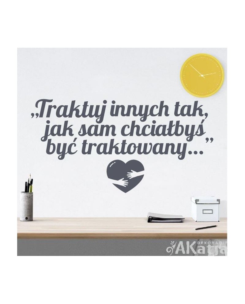 Traktuj innych tak jak sam chciałbyś być traktowany: naklejka na ścianę