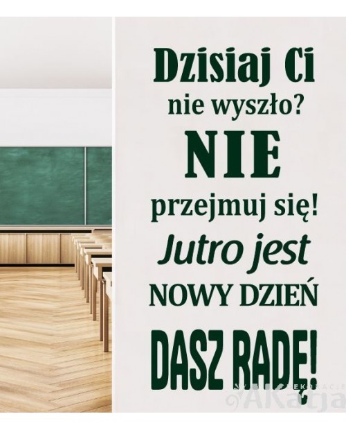 Dzisiaj ci nie wyszło?Nie przyjmuj się!- naklejka na ścianę