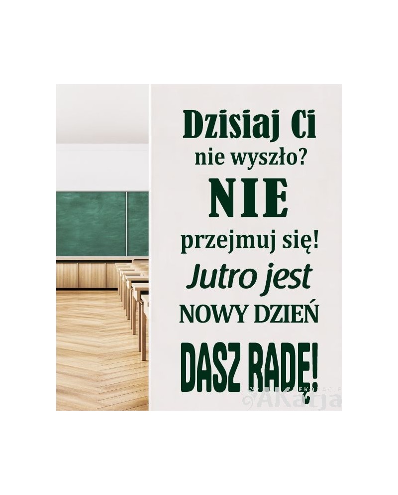 Dzisiaj ci nie wyszło?Nie przyjmuj się!- naklejka na ścianę