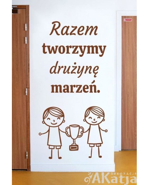 Razem tworzymy drużynę marzeń- naklejka na ścianę