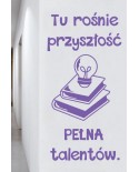 Tu rośnie przyszłość pełna talentów- naklejka na ścianę