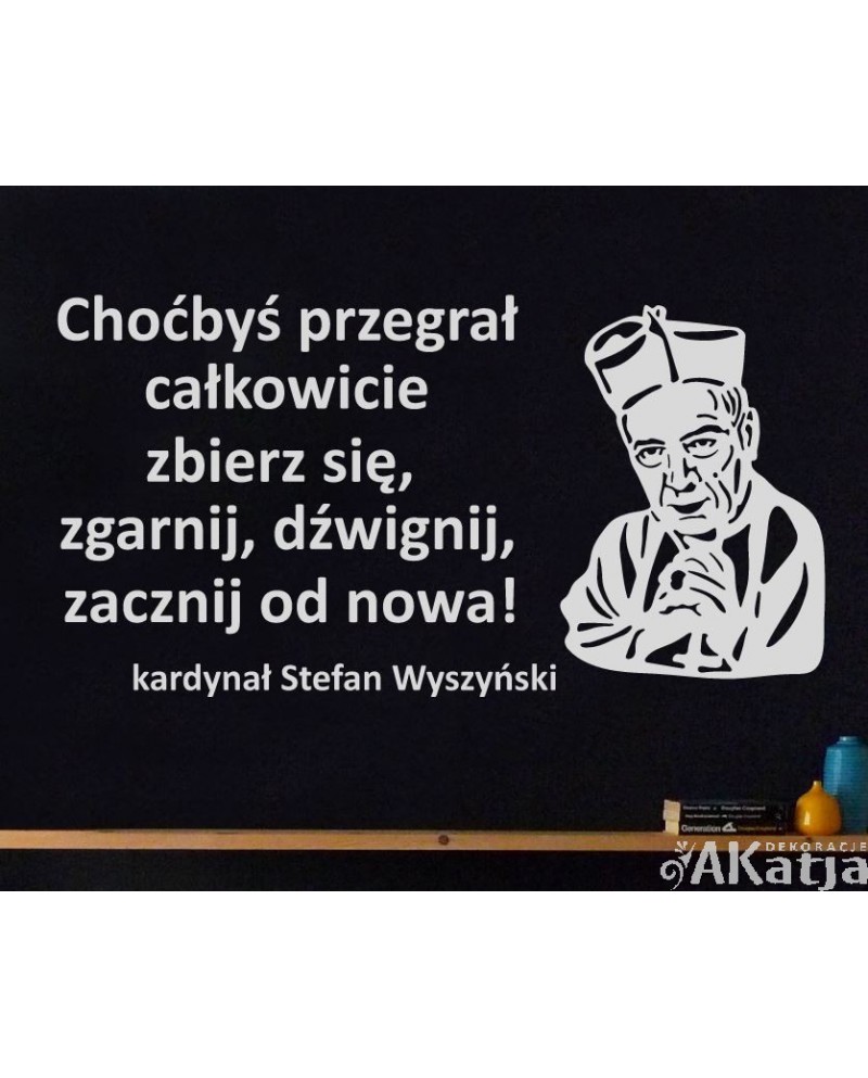 Choćbyś przegrał całkowicie...cytat kardynał Wyszyński : naklejka na ścianę