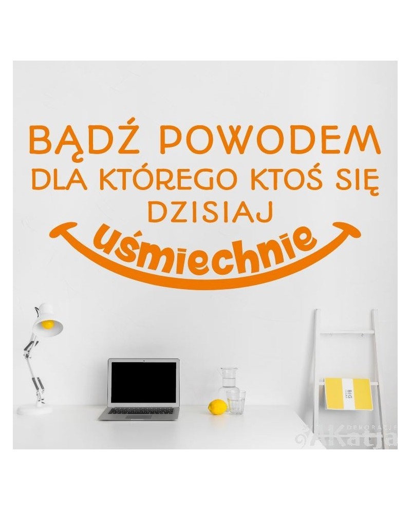 Bądź powodem dla którego ktoś się dzisiaj uśmiechnie- naklejka na ścianę