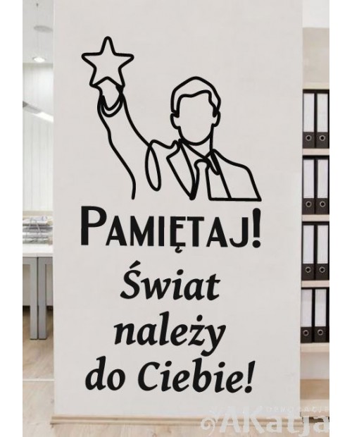 Pamiętaj! Świat należy do Ciebie!- naklejka na ścianę