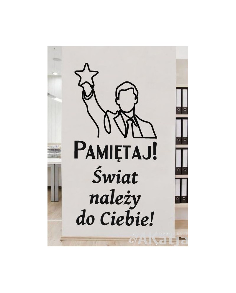 Pamiętaj! Świat należy do Ciebie!- naklejka na ścianę
