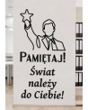 Pamiętaj! Świat należy do Ciebie!- naklejka na ścianę