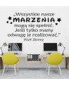 Wszystkie nasze marzenia mogą się spełnić- naklejka na ścianę