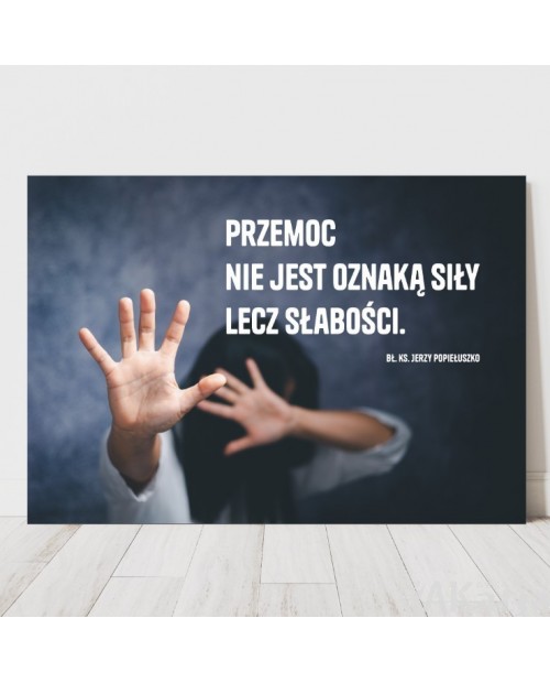 Plakat z cytatem: Przemoc nie jest oznaką siły lecz słabości