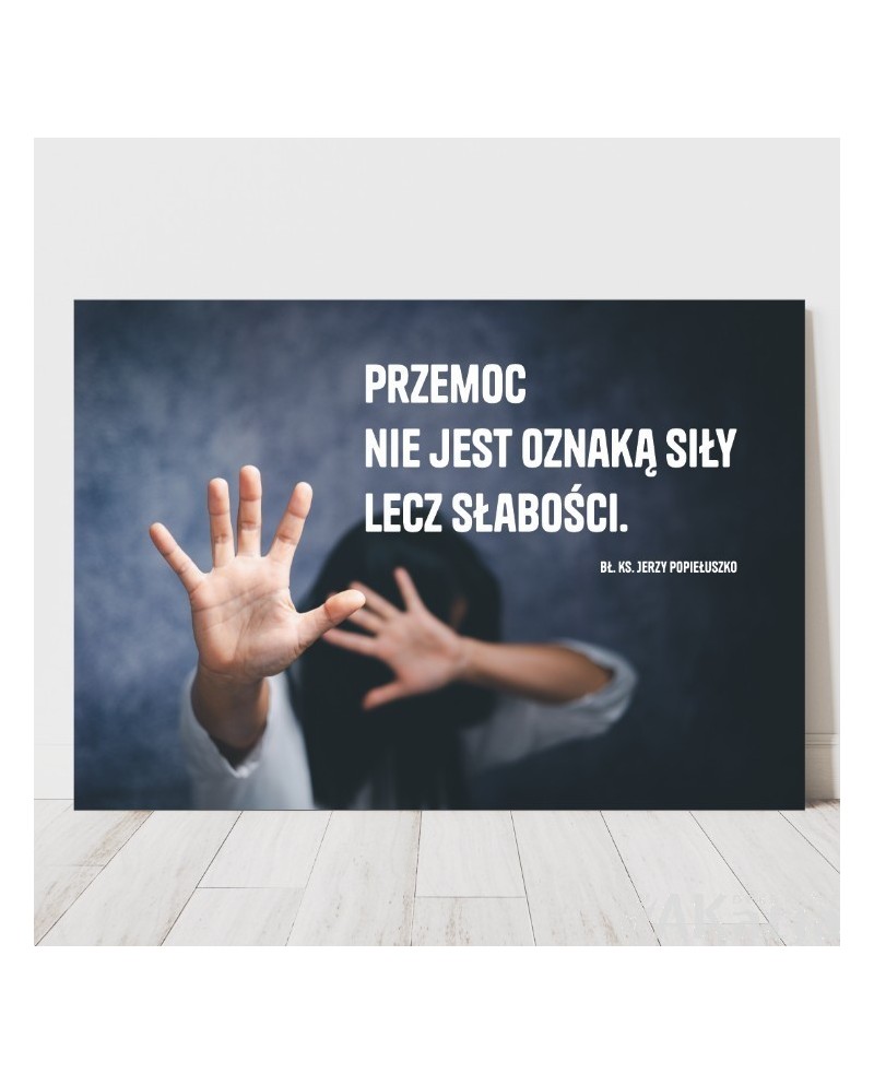 Plakat z cytatem: Przemoc nie jest oznaką siły lecz słabości