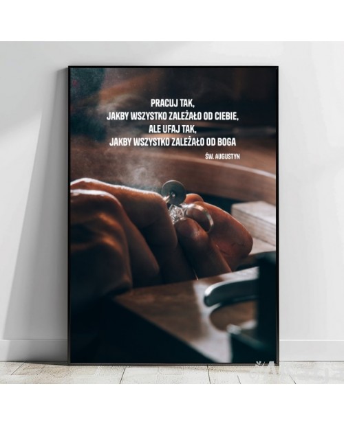 Plakat z cytatem: Pracuj tak, aby wszystko zależało od ciebie...