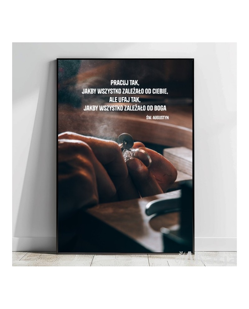 Plakat z cytatem: Pracuj tak, aby wszystko zależało od ciebie...