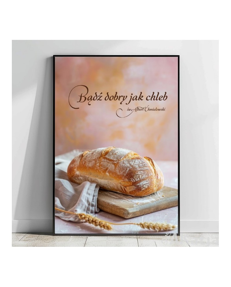 Plakat z cytatem: Bądź dobry jak chleb