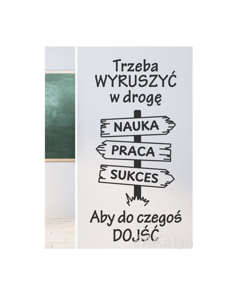 Trzeba wyruszyć w drogę aby do czegoś dojść- naklejka na ścianę