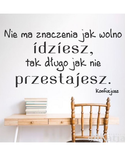 Naklejka na ścianę: Nie ma znaczenia jak wolno idziesz...