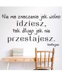Naklejka na ścianę: Nie ma znaczenia jak wolno idziesz...