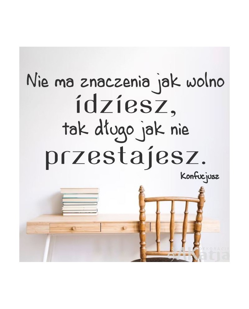 Naklejka na ścianę: Nie ma znaczenia jak wolno idziesz...