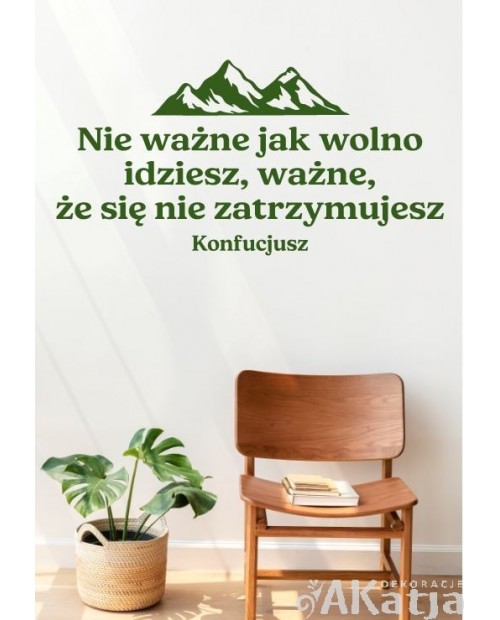Nie ważne jak wolno idziesz, ważne, że się nie zatrzymujesz- naklejka na ścianę