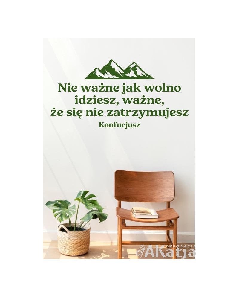 Nie ważne jak wolno idziesz, ważne, że się nie zatrzymujesz- naklejka na ścianę
