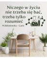Niczego w życiu nie należy się bać, trzeba to tylko rozumieć- naklejka na ścianę