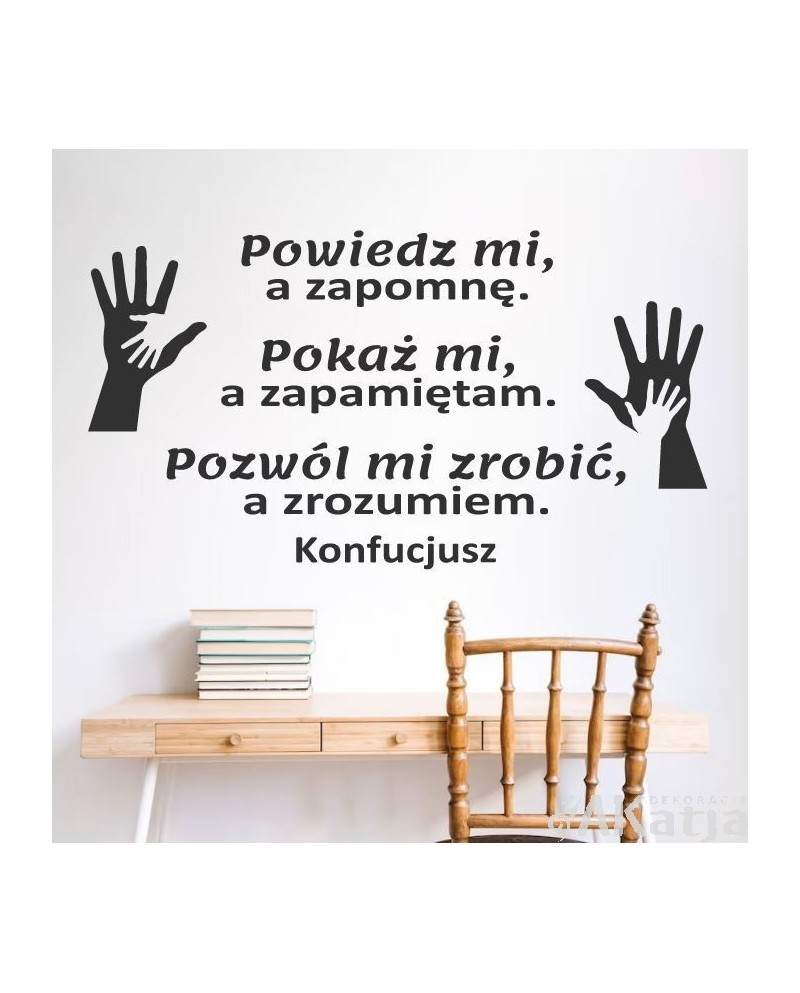 Powiedz mi, a zapomnę, pokaż mi, a zapamiętam, pozwól mi zrobić, a zrozumiem- naklejka na ścianę