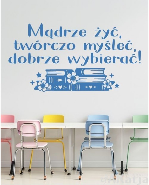 Mądrze żyć, twórczo myśleć, dobrze wybierać - naklejka na ścianę
