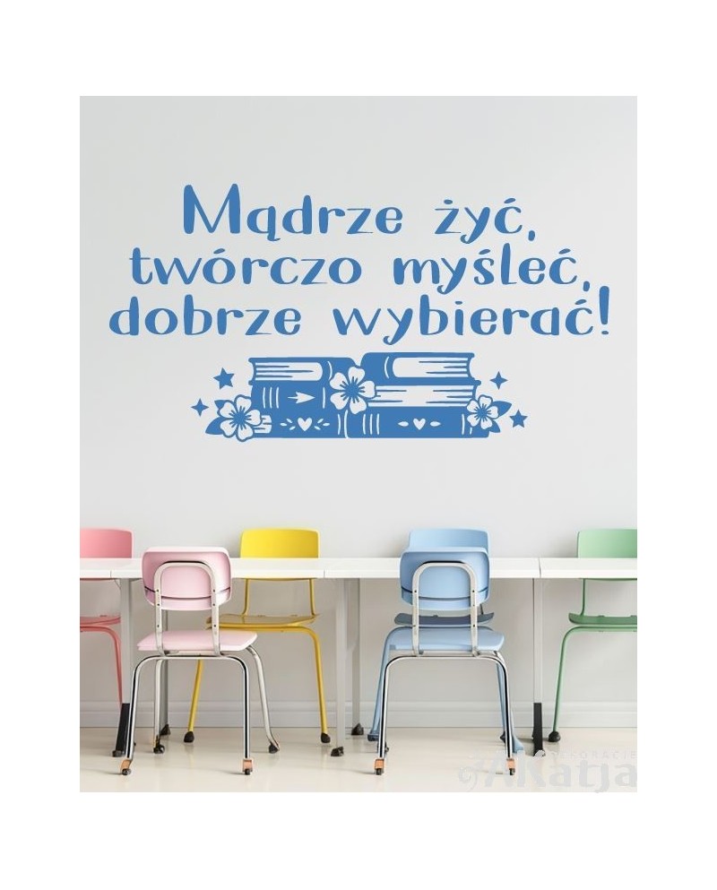 Mądrze żyć, twórczo myśleć, dobrze wybierać - naklejka na ścianę