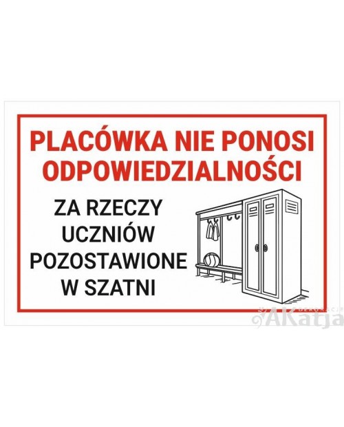 Placówka nie ponosi odpowiedzialności za rzeczy uczniów pozostawione w szatani- tabliczka