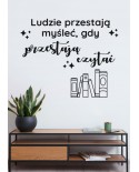 Ludzie przystają myśleć, gdy przystają czytać- naklejka na ścianę