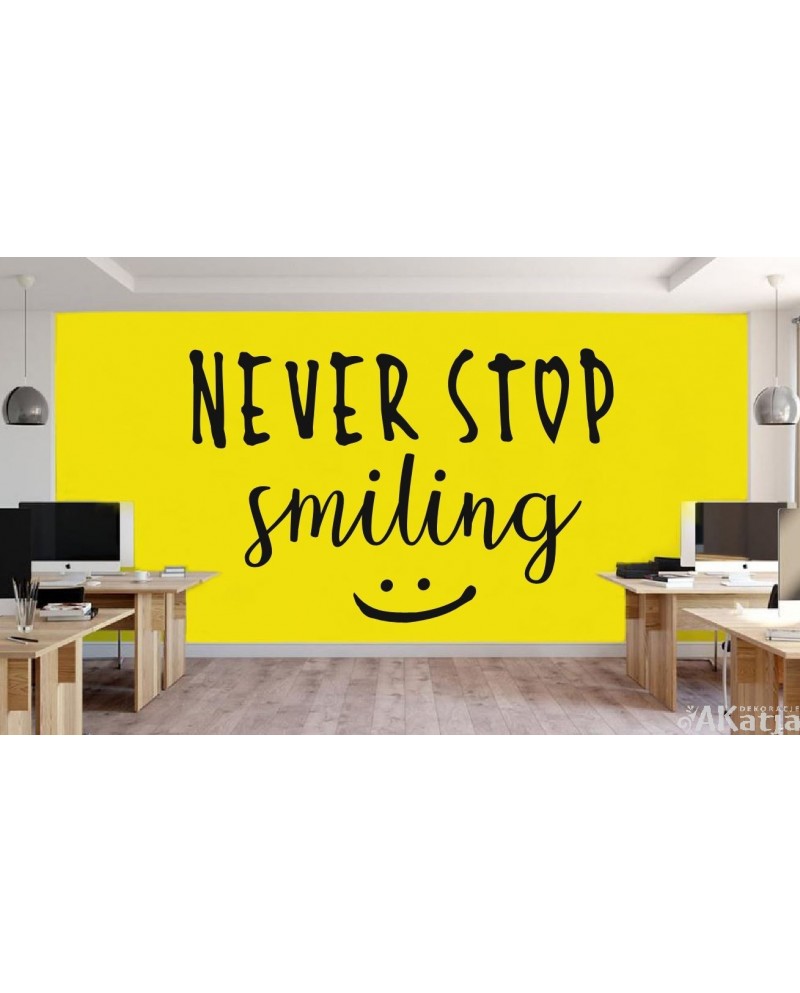 Never stop smiling